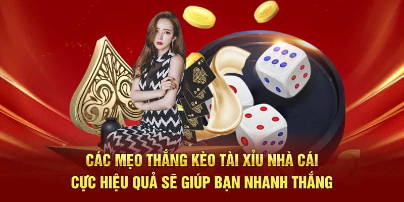 Các mẹo thắng kèo tài xỉu nhà cái cực hiệu quả sẽ giúp bạn nhanh thắng