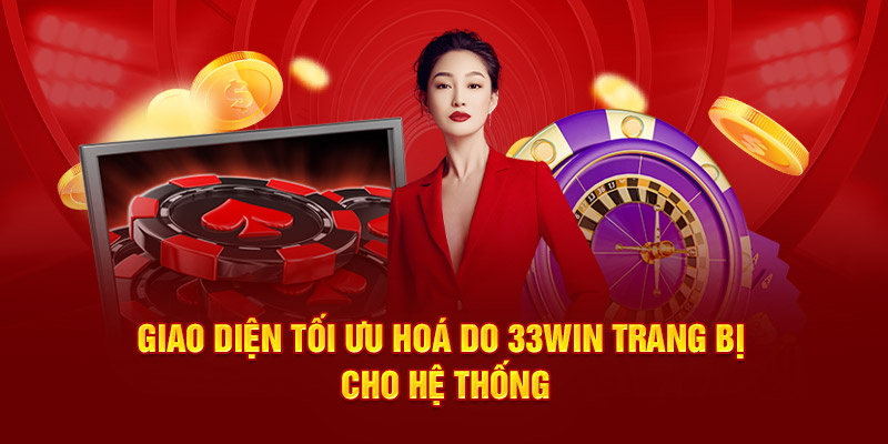 Giao diện tối ưu hoá do 33Win trang bị cho hệ thống