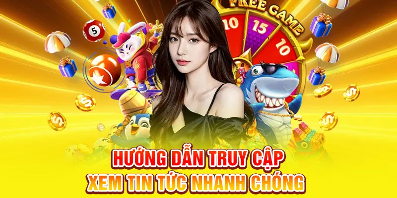 Hướng dẫn truy cập xem tin tức nhanh chóng 