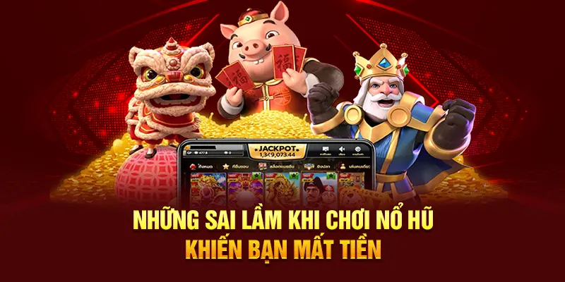 Những sai lầm khi chơi nổ hũ khiến bạn mất tiền