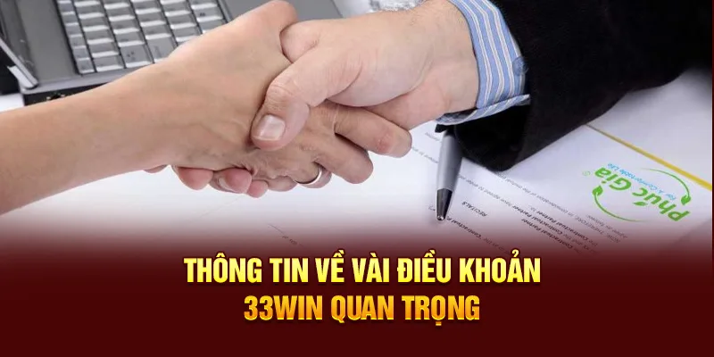 Thông tin về vài điều khoản 33WIN quan trọng