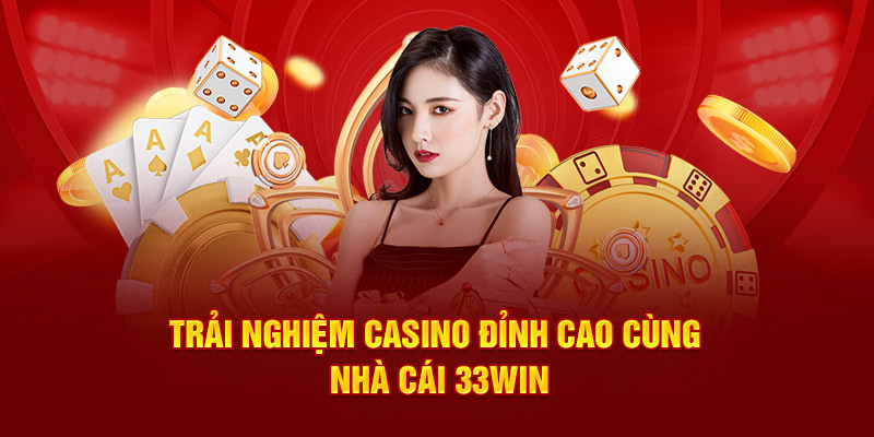 Trải nghiệm casino đỉnh cao cùng nhà cái 33Win
