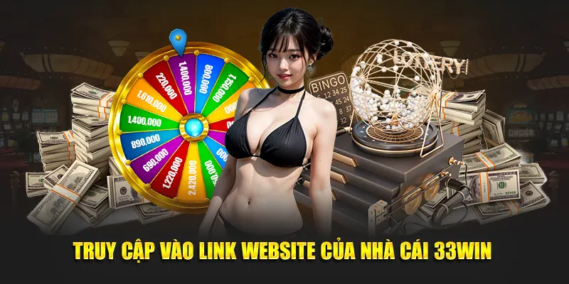 Truy cập vào đường link website chính thức của nhà cái 33WIN