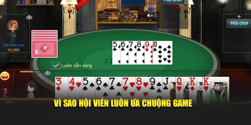 Vì sao hội viên luôn ưa chuộng game bài tiến lên 33win